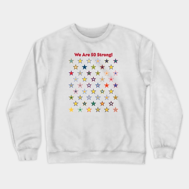 50 State Stars - We are 50 Strong! Crewneck Sweatshirt by starlingm028